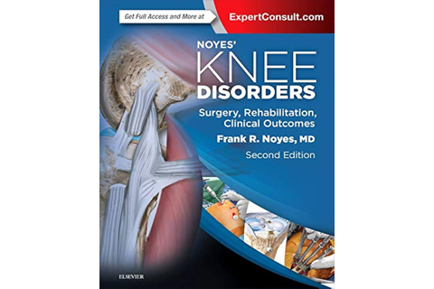 Noyes' Knee Disorders: Surgery, Rehabilitation, Clinical Outcomes, Second Edition
