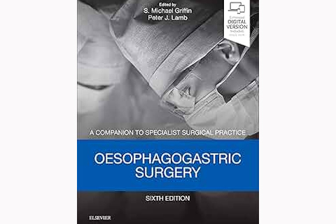 Oesophagogastric Surgery: A Companion to Specialist Surgical Practice, Sixth Edition