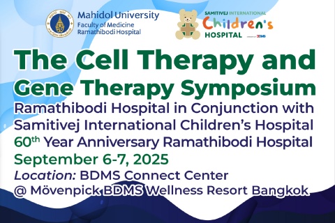 The Cell Therapy and Gene Therapy Symposium Ramathibodi Hospital in Conjunction with Samitivej International Children's Hospital 60th Year Anniversary Ramathibodi Hospital