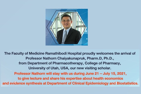 The Faculty of Medicine Ramathibodi Hospital proudly welcomes the arrival of Professor Nathorn Chaiyakunapruk, Pharm.D, Ph.D., from Department of pharmacotherapy, College of Pharmacy, University of Utak, USA, our new visiting scholar.