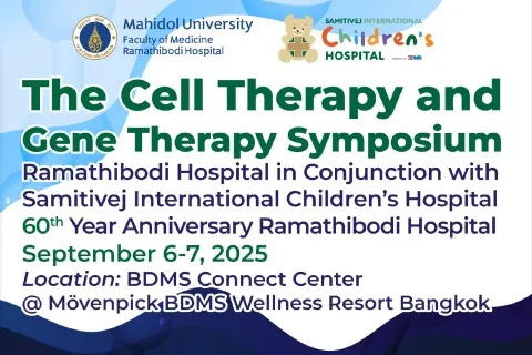 The Cell Therapy and Gene Therapy Symposium Ramathibodi Hospital in Conjunction with Samitivej International Children's Hospital 60th Year Anniversary Ramathibodi Hospital